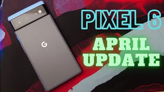 Pixel 6 April 2022 Update - Is It Time To Buy?