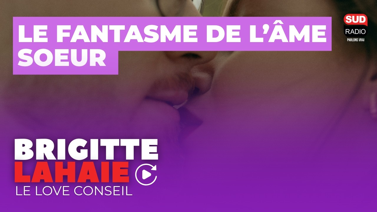 Le fantasme de l’âme soeur - Le love conseil de Brigitte Lahaie