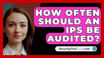 How Often Should An IPS Be Audited? - SecurityFirstCorp.com