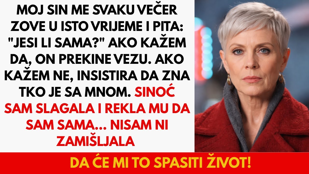 Moj sin me svaku večer zove i pita jesam li sama. Sinoć sam slagala — i to mi je spasilo život!