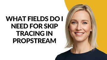 What Fields Do I Need for Skip Tracing In Propstream - Julia