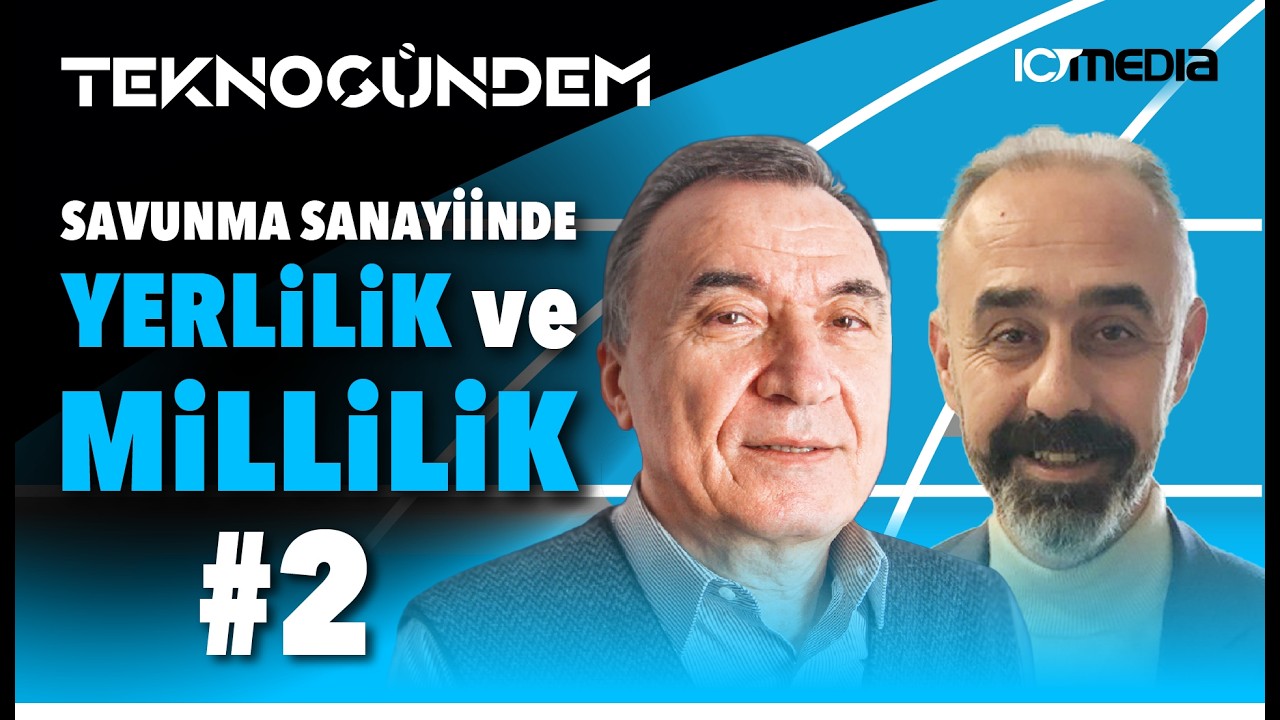 Savunma Sanayiinde Yerlilik ve Millilik #2 - TEKNOGÜNDEM S5B3