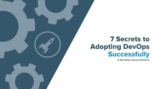7 Secrets to Adopting DevOps Successfully - A StartOps Group Webinar