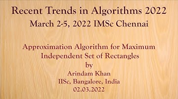 Approximation Algorithm for Maximum Independent Set of Rectangles by Arindam Khan IISc, Bangalore