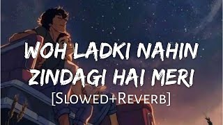 Woh Ladki Nahi Zindagi Hai Meri Slowed+Reverb - Alka Yagnik, Babul Supriya Lofi Channel