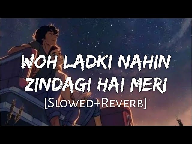 Woh Ladki Nahi Zindagi Hai Meri [Slowed+Reverb] - Alka Yagnik, Babul Supriya | Lofi Music Channel class=