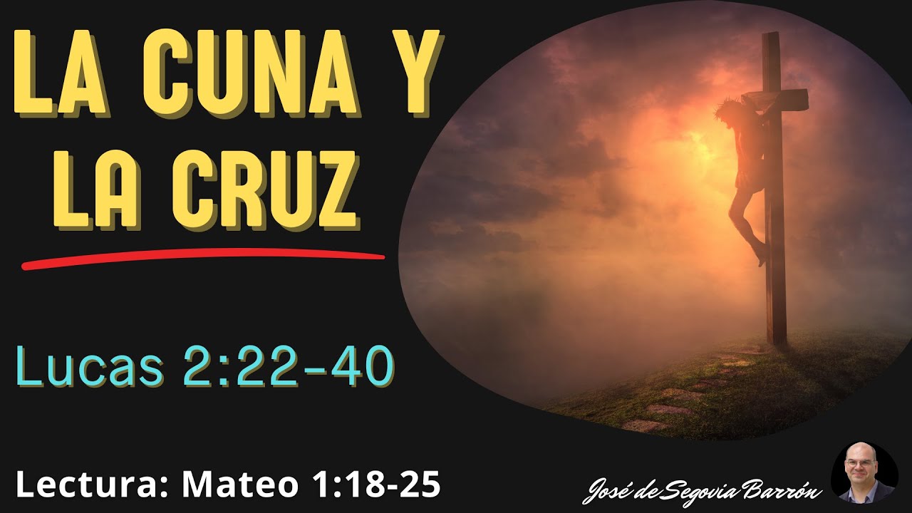 La cuna y la cruz | Lucas 2:22-40 | José de Segovia Barrón.