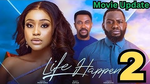 LIFE HAPPENS 2(New Movie Update) Uche Montana, Roxy Antak, Jimmy Odukoya, Latest 2024 Nigerian Movie