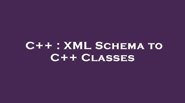 C++ : XML Schema to C++ Classes