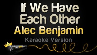 Alec Benjamin - If We Have Each Other (Karaoke Version)