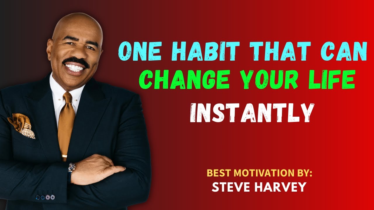 ONE HABIT THAT CAN CHANGE YOUR LIFE INSTANTLY || STEVE HARVEY - YouTube