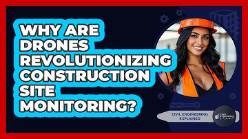 Why Are Drones Revolutionizing Construction Site Monitoring? - Civil Engineering Explained