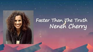 Neneh Cherry - Faster Than The Truth Lyrics