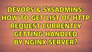 DevOps & SysAdmins: How to get list of http request currently getting handled by nginx server?