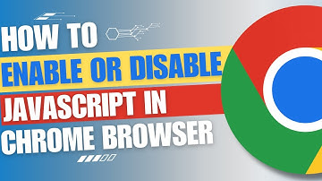 How to Enable or Disable JavaScript in Google Chrome Browser [QUICK GUIDE]
