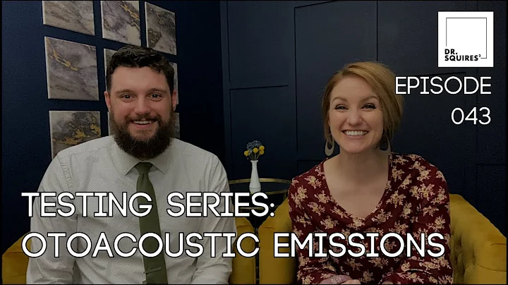 Otoacoustic Emissions (OAEs) - Audiological Testing Series - Dr. Squires Squared Ep 043