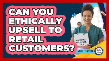 Can You Ethically Upsell To Retail Customers?