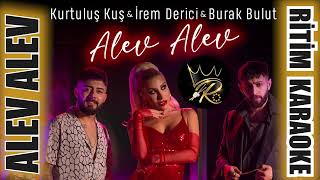 Alev Alev - Kurtuluş Kuş & İrem Derici & Burak Bulut ✩ Ritim Karaoke (Beste Burak Bulut)