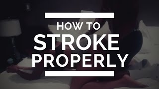 For Men: How to Stroke Properly