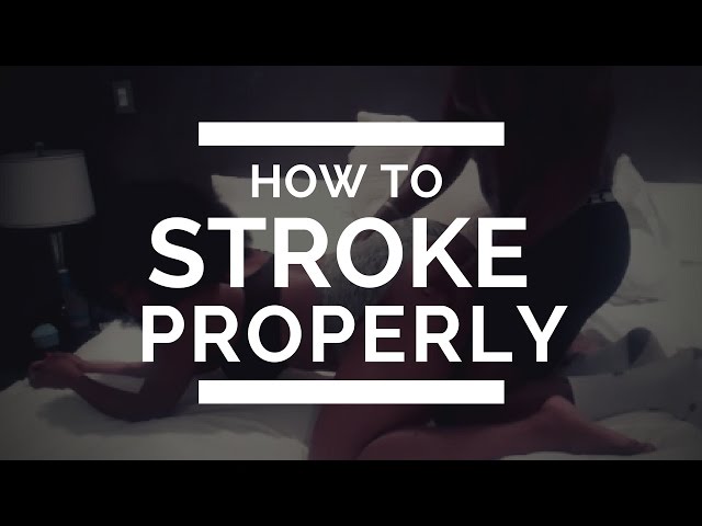 For Men: How to Stroke Properly