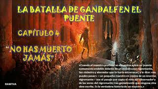 4  RAMTHA,  LA BATALLA DE GANDALF EN EL PUENTE *** CAP. 4   NO HAS MUERTO JAMÁS***