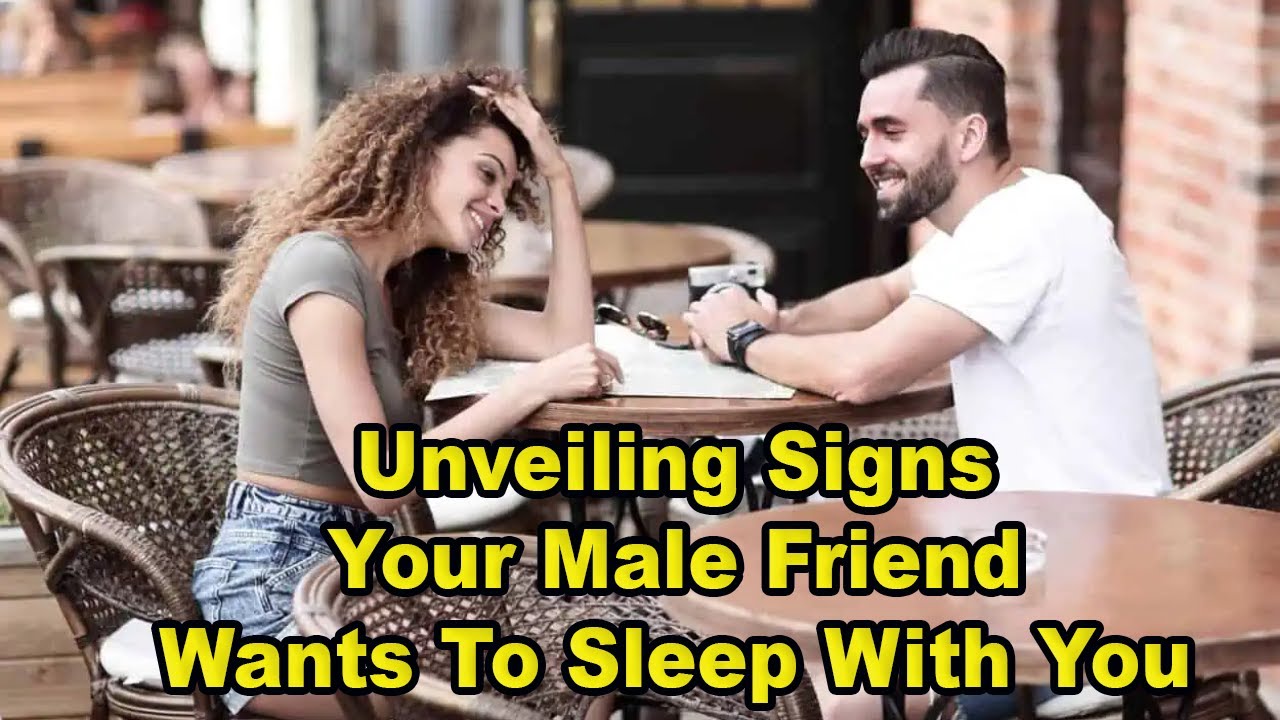 Signs Your Male Friend Wants to Sleep With You | Relationship facts