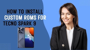 How-to Install Custom ROMs for Tecno Spark 9