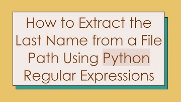 How to Extract the Last Name from a File Path Using Python Regular Expressions