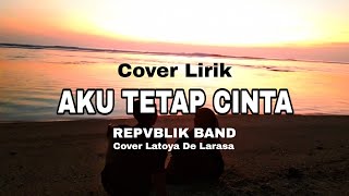 Download lagu Cover Lirik | AKU TETAP CINTA - REPVBLIK BAND || Hancur hancur cintaku sakit sakit hatiku
