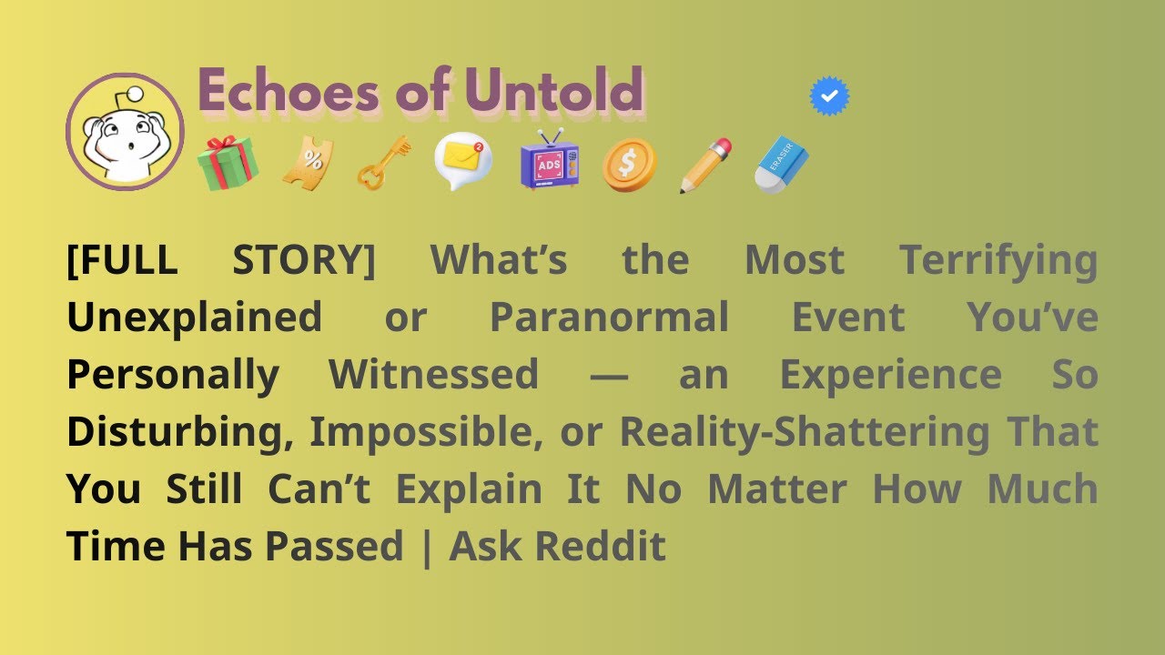 [FULL STORY] What’s the Most Terrifying Unexplained or Paranormal Event You’ve Personally Witnessed