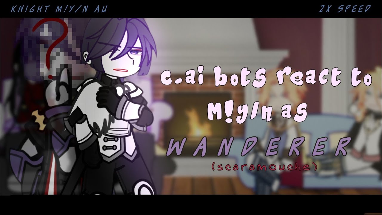 C.ai bots react to M!y/n as Wanderer || 1/2, short || historical + knight M!y/n au || read desc!