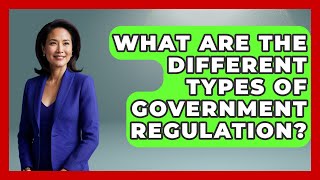 What Are The Different Types Of Government Regulation? - The Right Politics