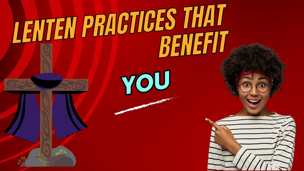 Lenten Practices That Benefit - YouTube