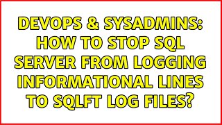 Famous DevOps & SysAdmins: How to stop SQL Server from logging informational lines to SQLFT log files? Wealth