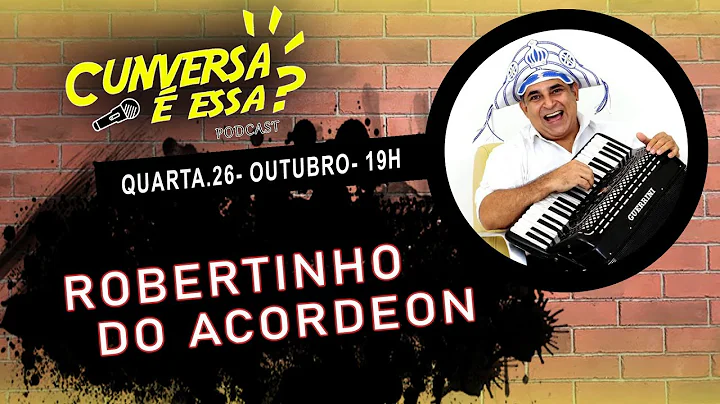 Robertinho do Acordeon - Cunversa  essa Podcast.