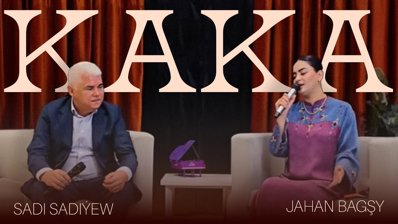 Jahan Bagşy, Sadi Sadiýew - KAKA (Janly Ses)
