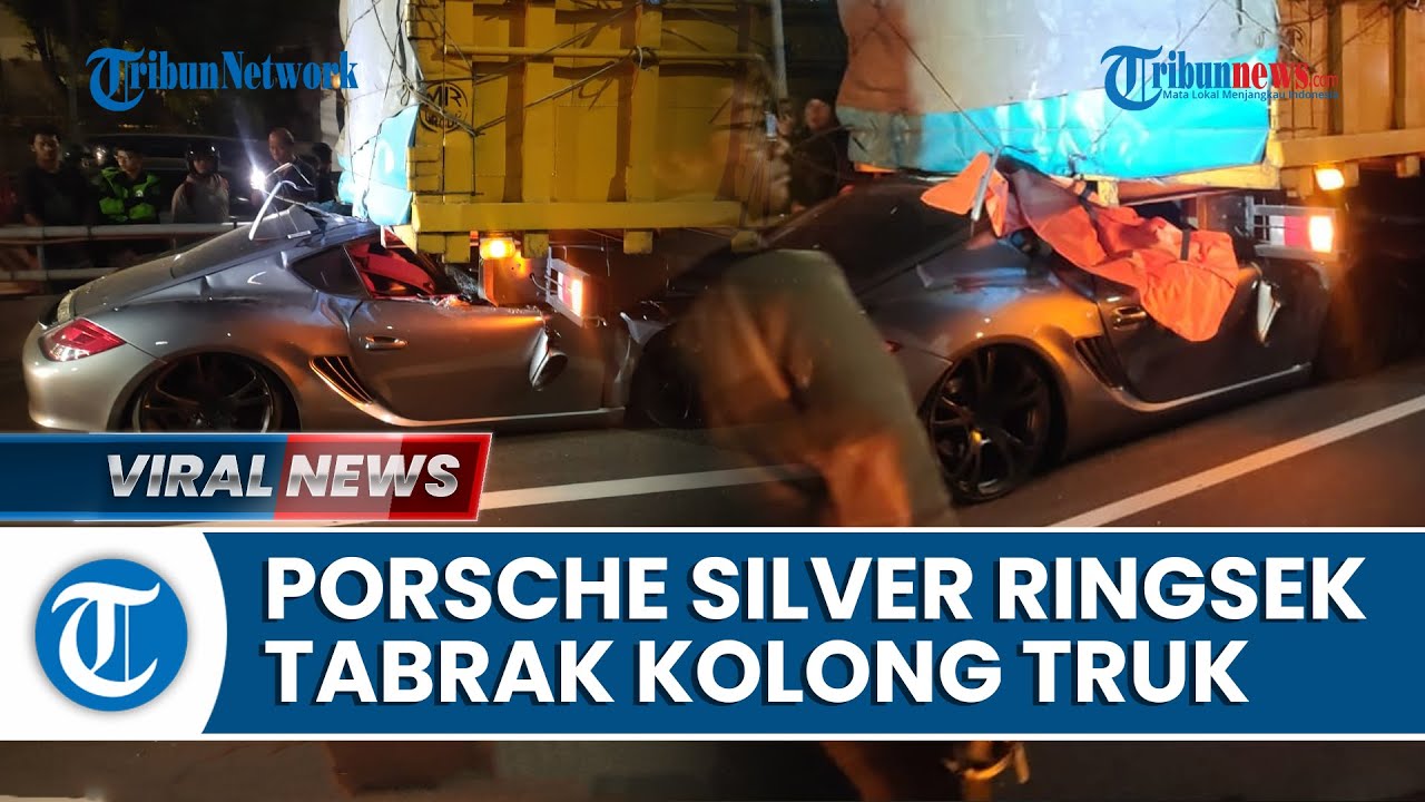 Detik-detik Mobil Porsche 'Ringsek' seusai Tabrak Belakang Truk, Sempat Terseret 150 Meter