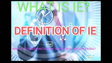 DEFINITION OF IE | WHAT IS IE | MEANING OF IE | IE | INDUSTRIAL ENGINEERING | NEXT IE |