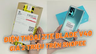 Đập Hộp ZTE Blade V40 Giá 2000K Trên SHOPEE - Dưới 2 Triệu Điện Thoại Này Không Có Đối Thủ!