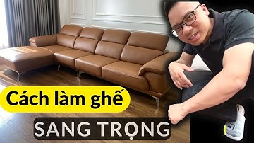 Hành trình sản xuất bộ sofa phòng khách, chữ L tỉ mỉ chỉn chu và khéo léo.