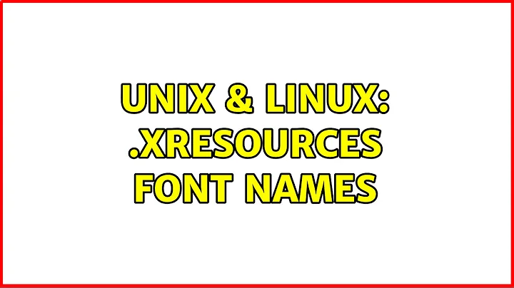 Unix & Linux: .Xresources font names