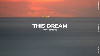 "This Dream" Ryan Harris (Official Lyrics) ♪