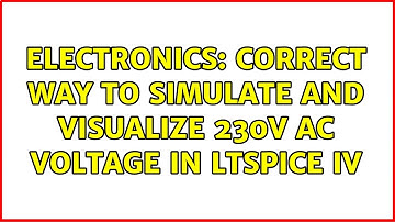 Electronics: Correct way to simulate and visualize 230V AC voltage in LTSpice IV (2 Solutions!!)