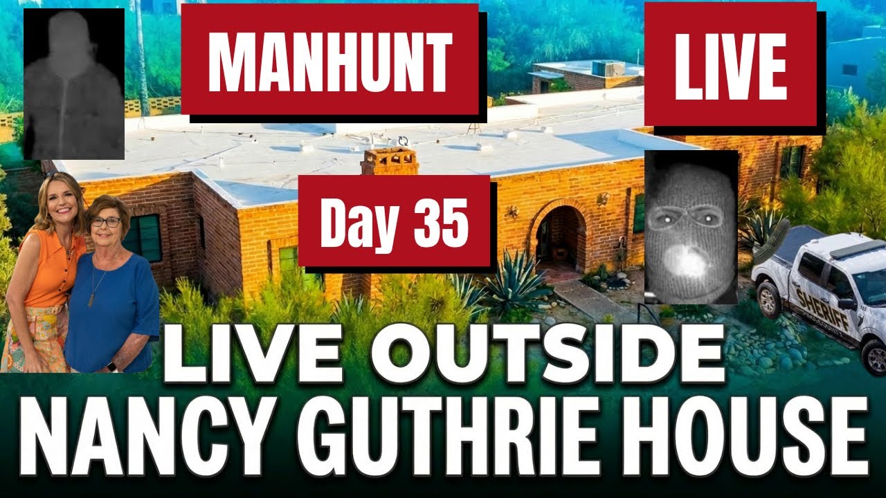 BREAKING MANHUNT NANCY GUTHRIE KIDNAPPING DAY 35-LIVE