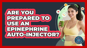Are You Prepared To Use An Epinephrine Auto-injector? - All About the Immune System