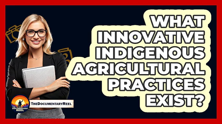 What Innovative Indigenous Agricultural Practices Exist? - The Documentary Reel