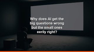 Why does AI get the big questions wrong but the small ones eerily right? screenshot 5