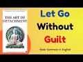 The Art of Detachment | Let Go of People, Pain & Expectations | Book Summary in English