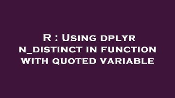R : Using dplyr n_distinct in function with quoted variable