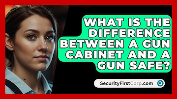 What Is The Difference Between A Gun Cabinet And A Gun Safe? - SecurityFirstCorp.com
